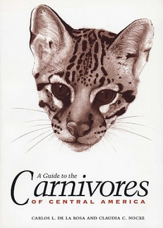 Carte A Guide to the Carnivores of Central America Claudia C. Nocke