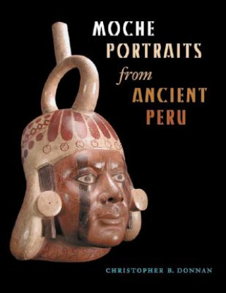 Könyv Moche Portraits from Ancient Peru Christopher B. Donnan