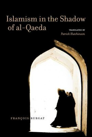 Kniha Islamism in the Shadow of al-Qaeda Francois Burgat