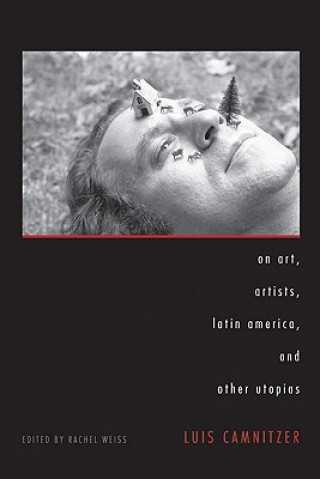 Książka On Art, Artists, Latin America, and Other Utopias Luis Camnitzer