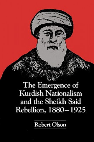 Kniha Emergence of Kurdish Nationalism and the Sheikh Said Rebellion, 1880-1925 Robert W. Olson
