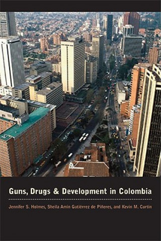 Kniha Guns, Drugs, and Development in Colombia Jennifer S. Holmes