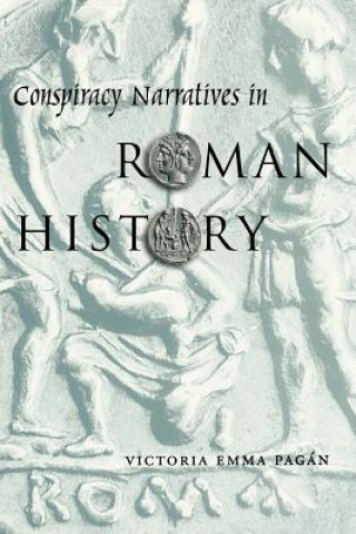 Knjiga Conspiracy Narratives in Roman History Victoria Emma Pagan