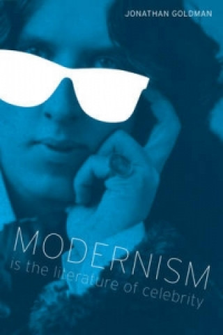 Könyv Modernism Is the Literature of Celebrity Jonathan Goldman