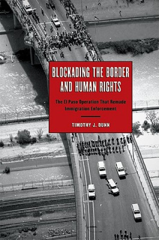 Knjiga Blockading the Border and Human Rights Timothy J. Dunn