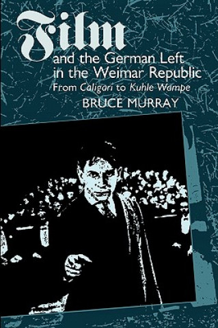 Kniha Film and the German Left in the Weimar Republic Bruce Murray