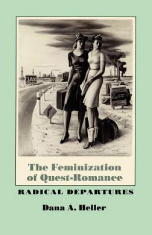 Carte The Feminization of Quest-Romance Dana A. Heller