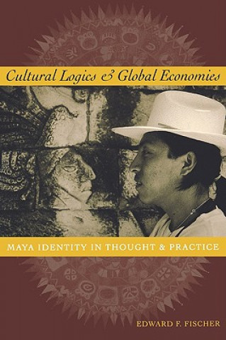 Könyv Cultural Logics and Global Economies Edward F. Fischer