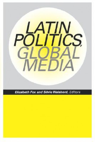 Książka Latin Politics, Global Media Elizabeth Fox