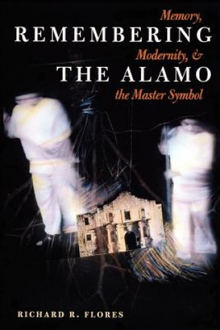 Livre Remembering the Alamo Richard R. Flores