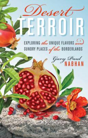 Kniha Desert Terroir Gary Paul Nabhan