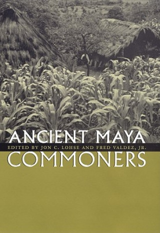 Buch Ancient Maya Commoners Fred Valdez