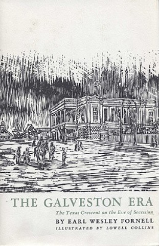 Книга The Galveston Era Earl Wesley Fornell