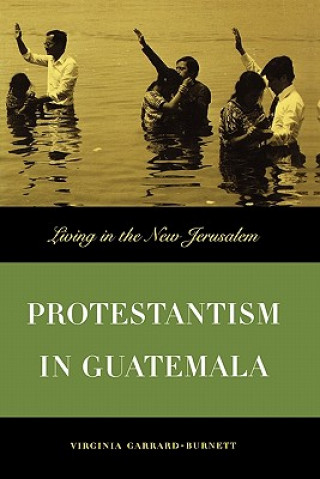 Książka Protestantism in Guatemala Virginia G. Burnett