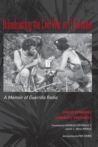 Knjiga Broadcasting the Civil War in El Salvador Carlos Henriquez Consalvi