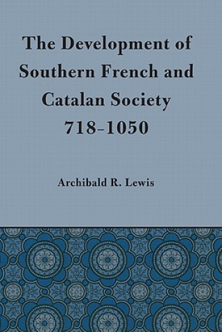 Carte Development of Southern French and Catalan Society, 718-1050 Archibald R. Lewis