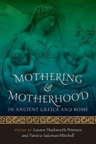 Könyv Mothering and Motherhood in Ancient Greece and Rome Lauren Hackworth Petersen