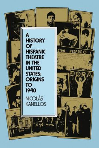 Kniha History of Hispanic Theatre in the United States Nicolaas Kanellos