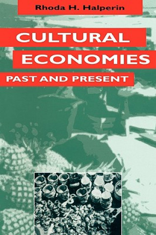 Kniha Cultural Economies Past and Present Rhoda Halperin