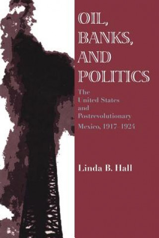 Kniha Oil, Banks, and Politics Linda Hall