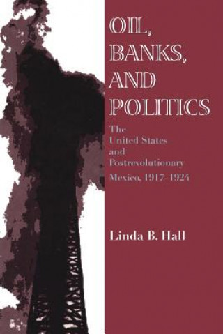 Knjiga Oil, Banks, and Politics Linda Hall