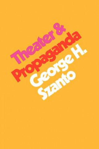 Kniha Theater & Propaganda George H. Szanto