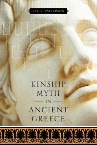 Книга Kinship Myth in Ancient Greece Lee E. Patterson