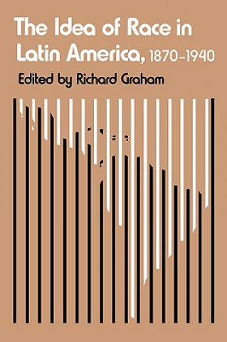 Kniha Idea of Race in Latin America, 1870-1940 Richard Graham