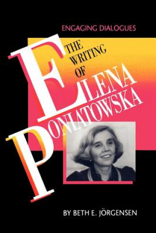 Kniha The Writing of Elena Poniatowska Beth Ellen Jorgensen