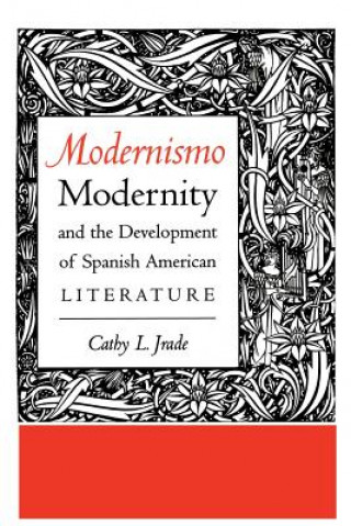Könyv Modernismo, Modernity and the Development of Spanish American Literature Cathy L. Jrade