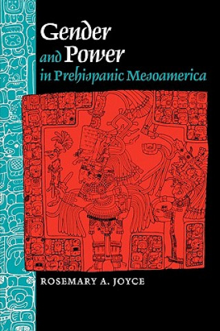 Kniha Gender and Power in Prehispanic Mesoamerica Rosemary A. Joyce