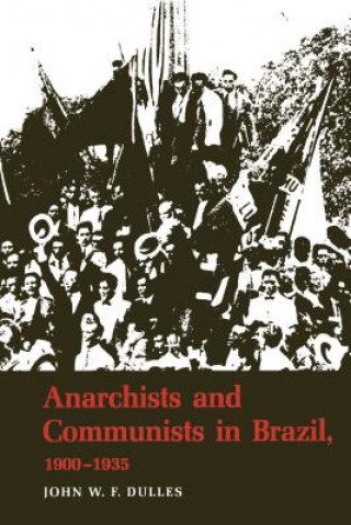 Книга Anarchists and Communists in Brazil, 1900-1935 John W. F. Dulles