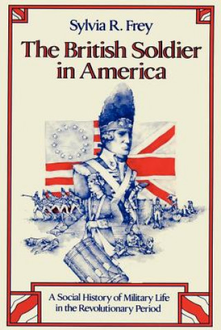 Βιβλίο British Soldier in America Sylvia R. Frey