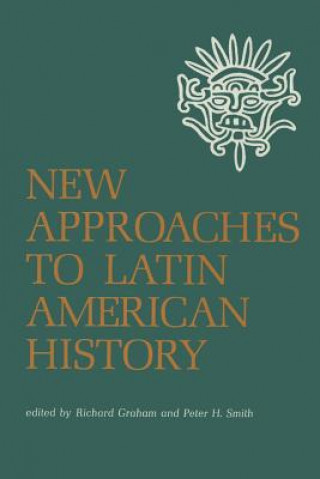 Kniha New Approaches to Latin American History Richard Graham