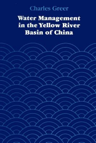 Könyv Water Management in the Yellow River Basin of China Charles Greer