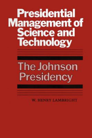 Kniha Presidential Management of Science and Technology W. Henry Lambright