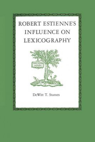 Carte Robert Estienne's Influence on Lexicography DeWitt T. Starnes