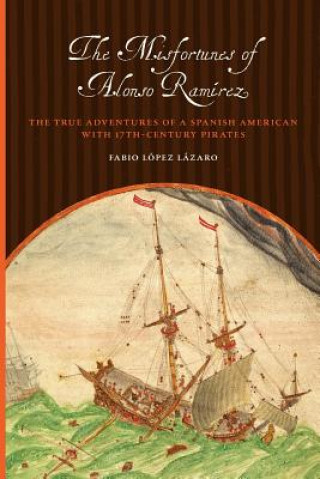 Könyv Misfortunes of Alonso Ramirez Fabio Lopez Lazaro