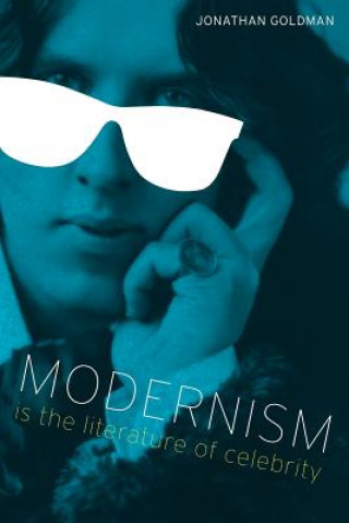 Kniha Modernism Is the Literature of Celebrity Jonathan Goldman