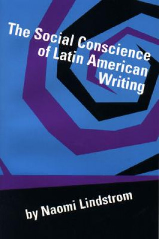 Kniha The Social Conscience of Latin American Writing Naomi Lindstrom