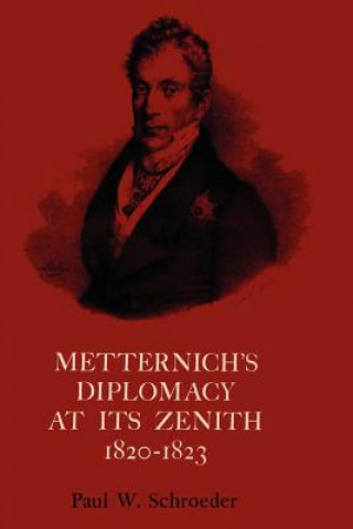 Buch Metternich's Diplomacy at its Zenith, 1820-1823 Paul W. Schroeder