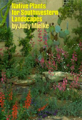 Könyv Native Plants for Southwestern Landscapes Judy Mielke