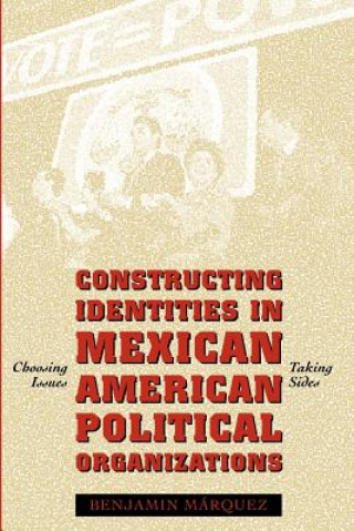 Kniha Constructing Identities in Mexican-American Political Organizations B. Marquez