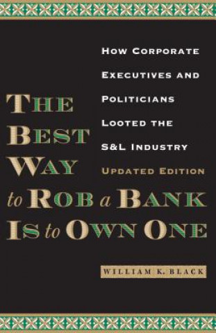 Carte Best Way to Rob a Bank is to Own One William K. Black