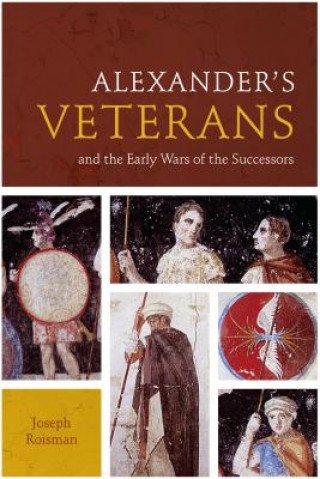 Könyv Alexander's Veterans and the Early Wars of the Successors Joseph Roisman