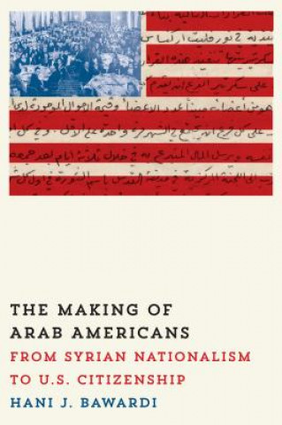 Książka Making of Arab Americans Hani J. Bawardi