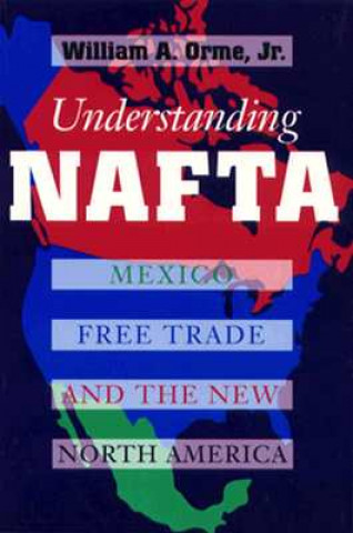 Knjiga Understanding NAFTA William A. Orme