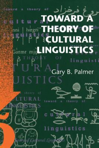 Könyv Toward a Theory of Cultural Linguistics Gary B. Palmer