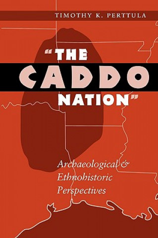 Kniha "The Caddo Nation" Timothy K. Perttula