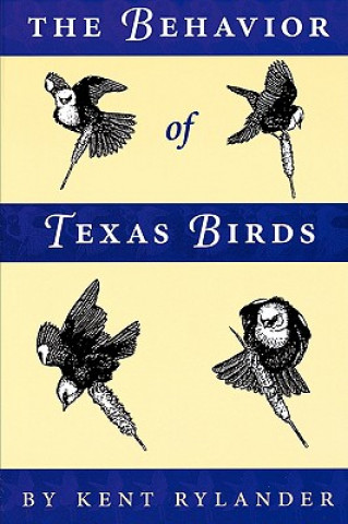 Könyv Behavior of Texas Birds Kent Rylander